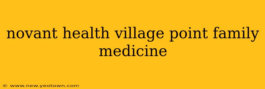novant health village point family medicine