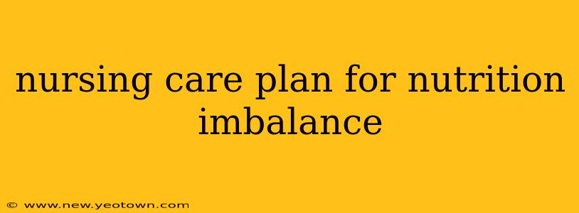 nursing care plan for nutrition imbalance