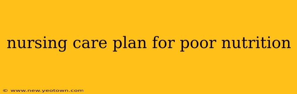 nursing care plan for poor nutrition