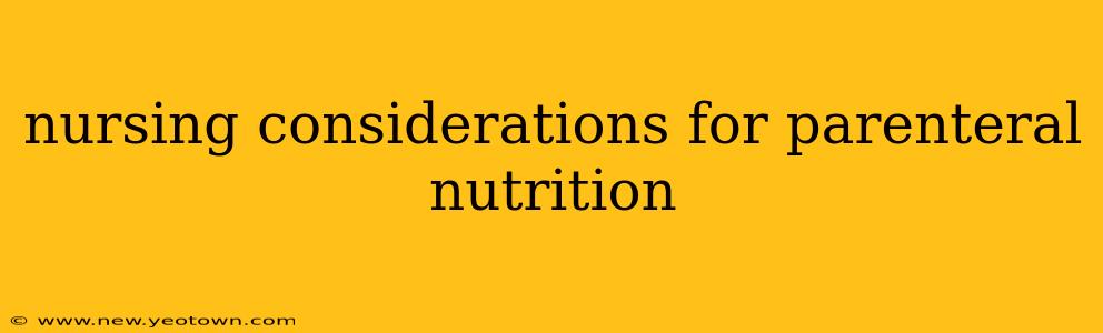 nursing considerations for parenteral nutrition