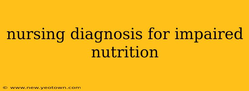 nursing diagnosis for impaired nutrition