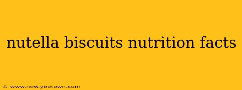 nutella biscuits nutrition facts