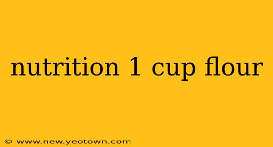 nutrition 1 cup flour
