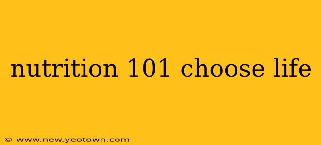 nutrition 101 choose life