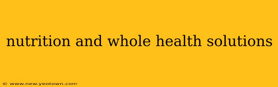 nutrition and whole health solutions