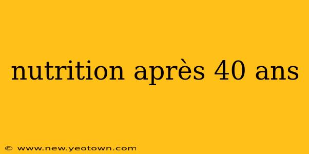 nutrition après 40 ans