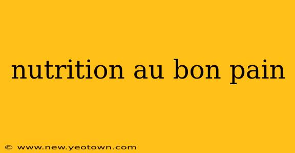 nutrition au bon pain