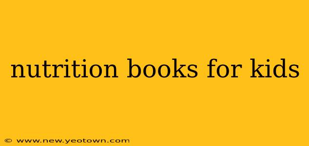 nutrition books for kids