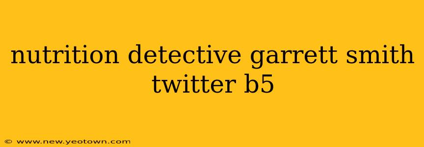 nutrition detective garrett smith twitter b5