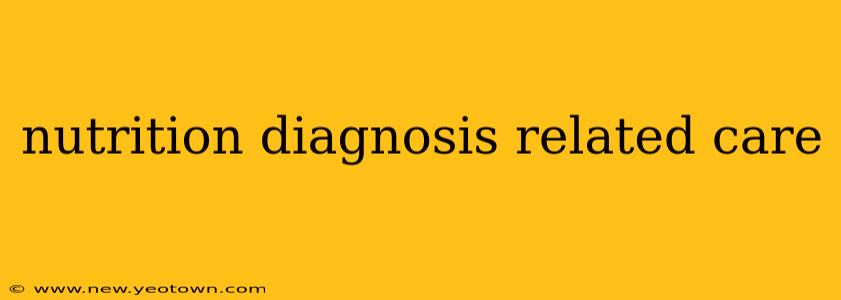 nutrition diagnosis related care