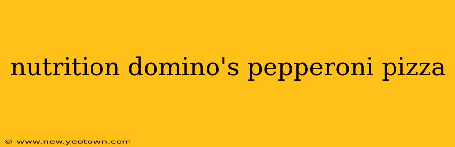 nutrition domino's pepperoni pizza