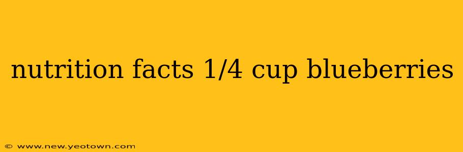 nutrition facts 1/4 cup blueberries