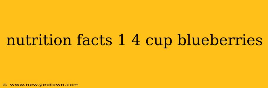 nutrition facts 1 4 cup blueberries
