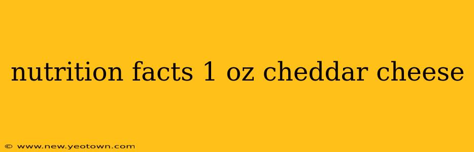 nutrition facts 1 oz cheddar cheese