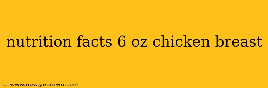 nutrition facts 6 oz chicken breast