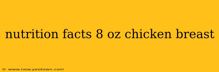nutrition facts 8 oz chicken breast