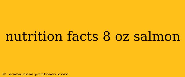 nutrition facts 8 oz salmon