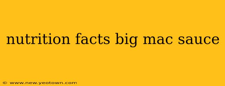 nutrition facts big mac sauce