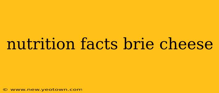 nutrition facts brie cheese