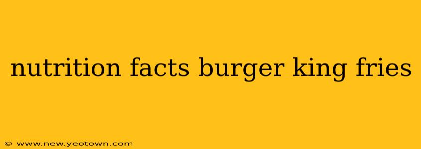 nutrition facts burger king fries