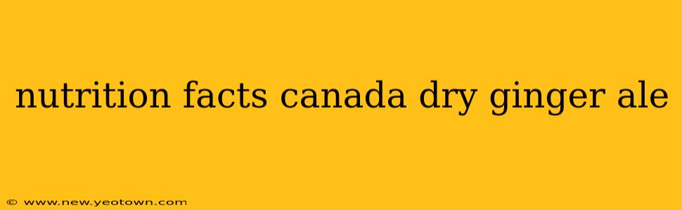 nutrition facts canada dry ginger ale