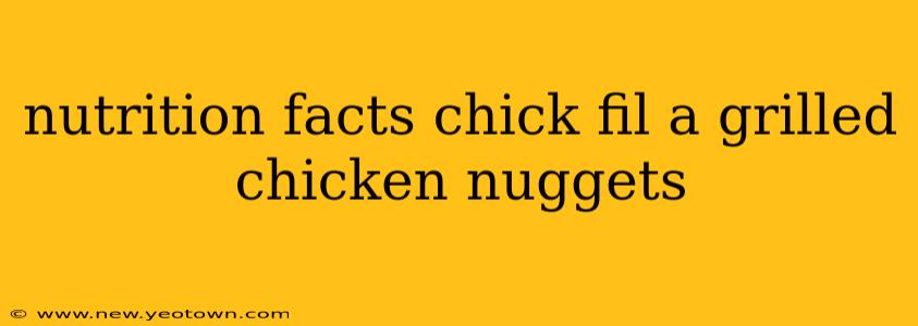 nutrition facts chick fil a grilled chicken nuggets