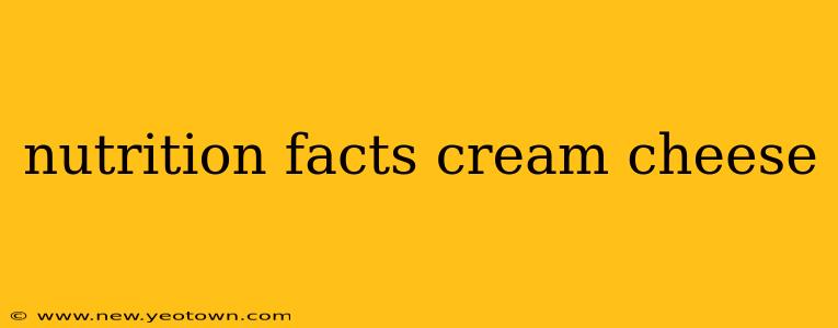 nutrition facts cream cheese