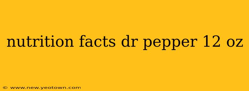 nutrition facts dr pepper 12 oz
