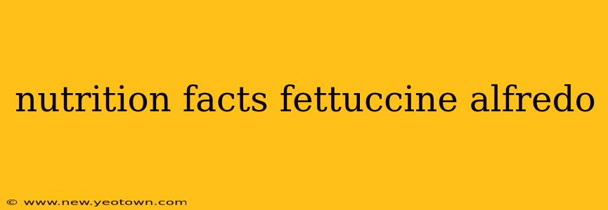 nutrition facts fettuccine alfredo