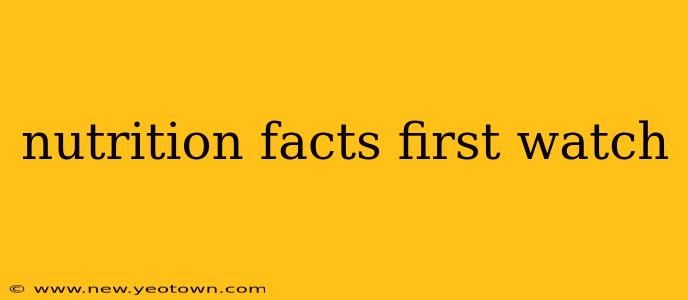 nutrition facts first watch