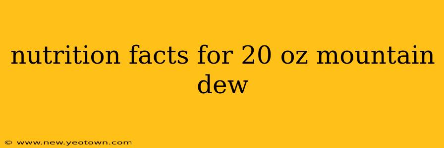 nutrition facts for 20 oz mountain dew