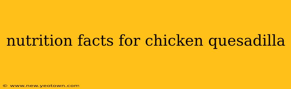 nutrition facts for chicken quesadilla