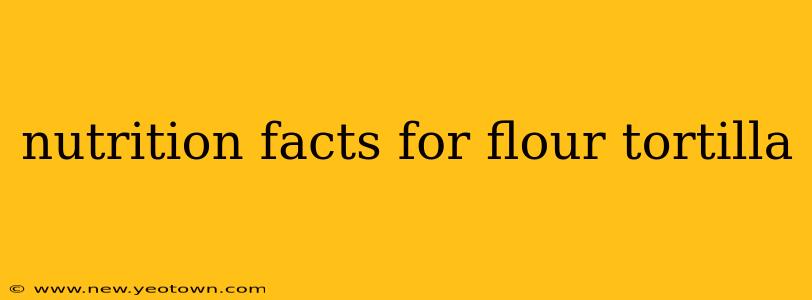 nutrition facts for flour tortilla