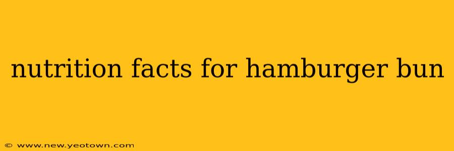 nutrition facts for hamburger bun