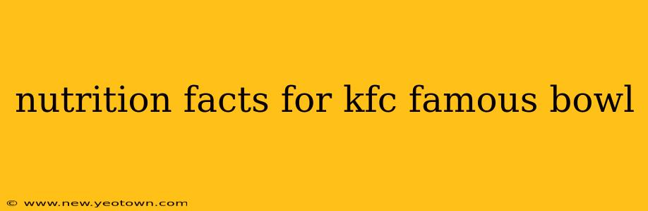 nutrition facts for kfc famous bowl