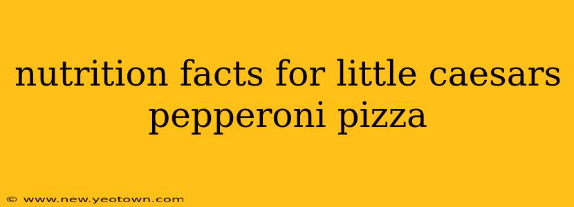 nutrition facts for little caesars pepperoni pizza
