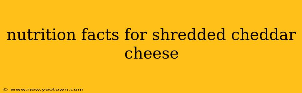 nutrition facts for shredded cheddar cheese