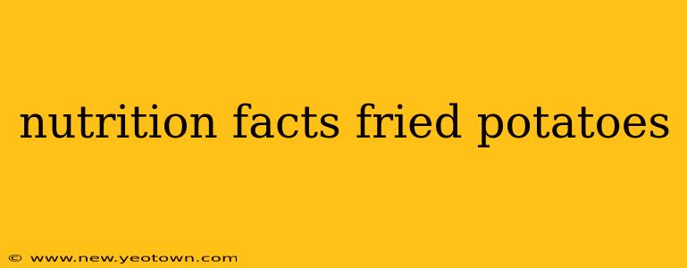 nutrition facts fried potatoes