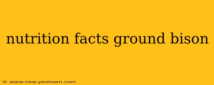 nutrition facts ground bison