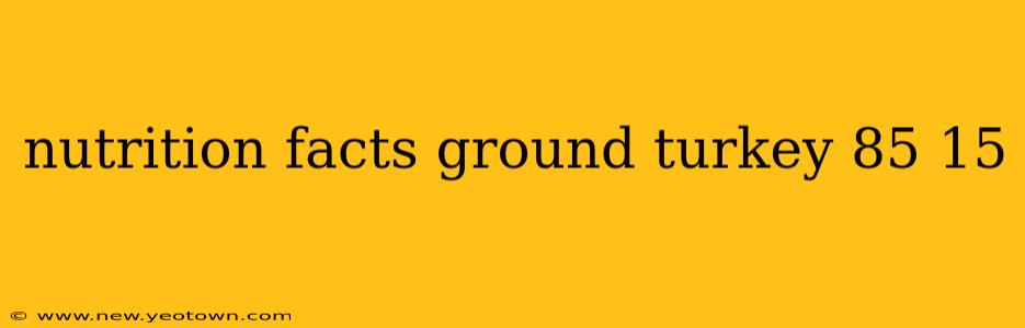 nutrition facts ground turkey 85 15