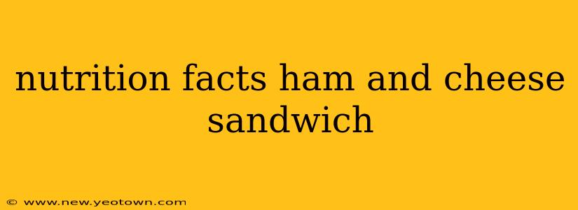 nutrition facts ham and cheese sandwich
