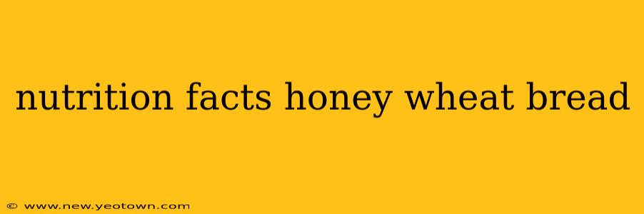 nutrition facts honey wheat bread