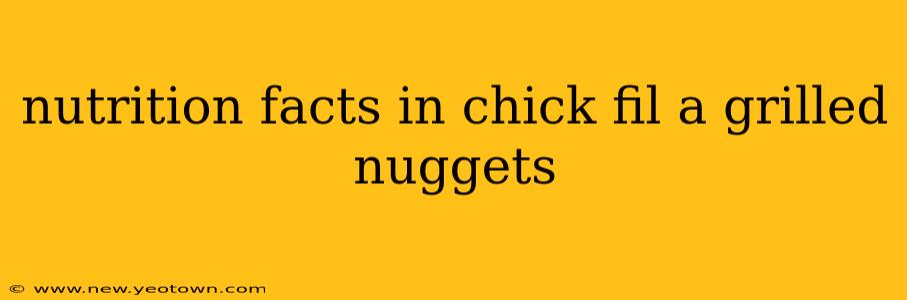 nutrition facts in chick fil a grilled nuggets