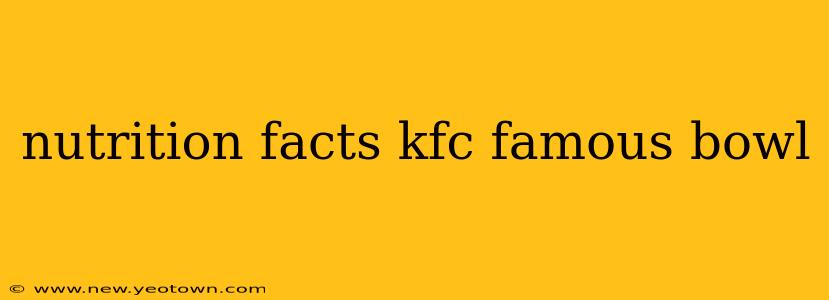 nutrition facts kfc famous bowl