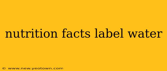 nutrition facts label water