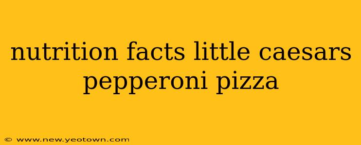 nutrition facts little caesars pepperoni pizza