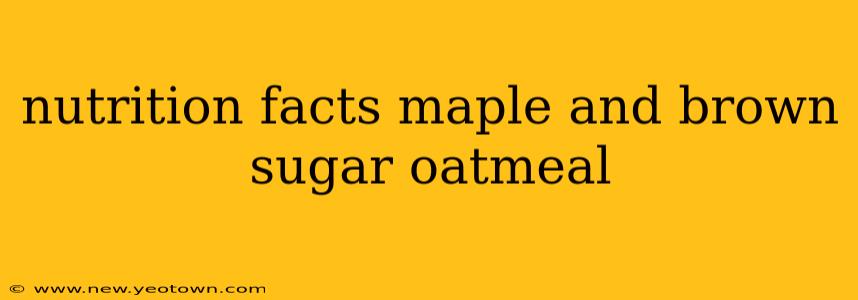 nutrition facts maple and brown sugar oatmeal