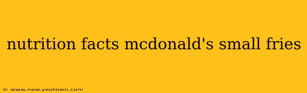 nutrition facts mcdonald's small fries