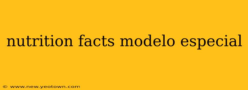nutrition facts modelo especial