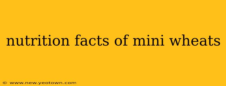 nutrition facts of mini wheats